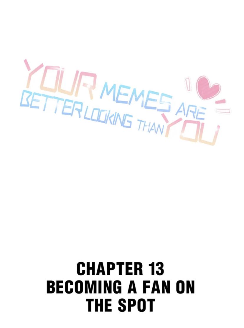 Your Memes Are Better Looking Than You Chapter 13 #1