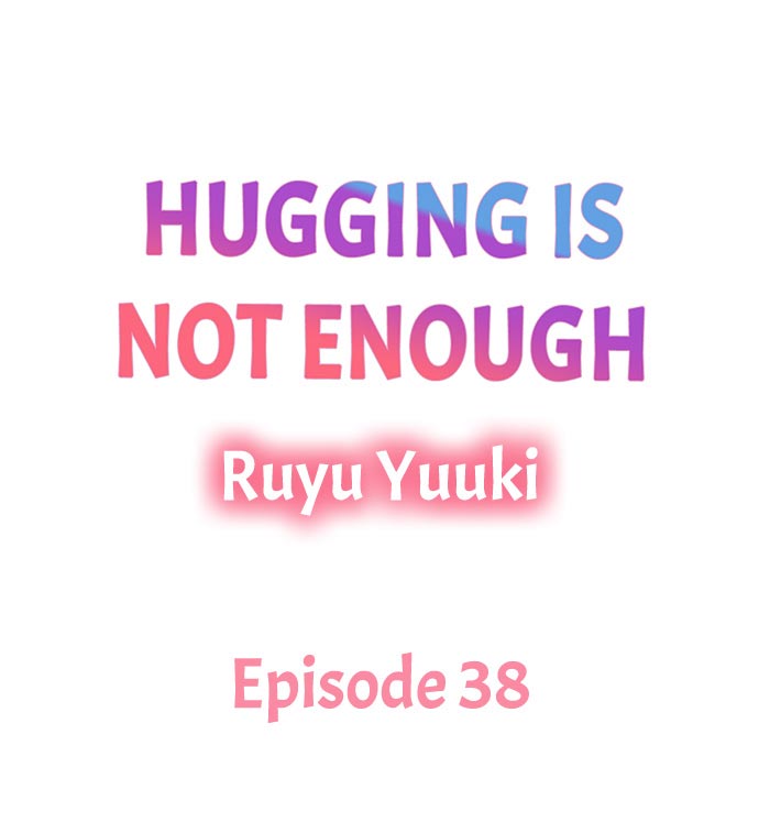 Hugging Is Not Enough Chapter 38 #1