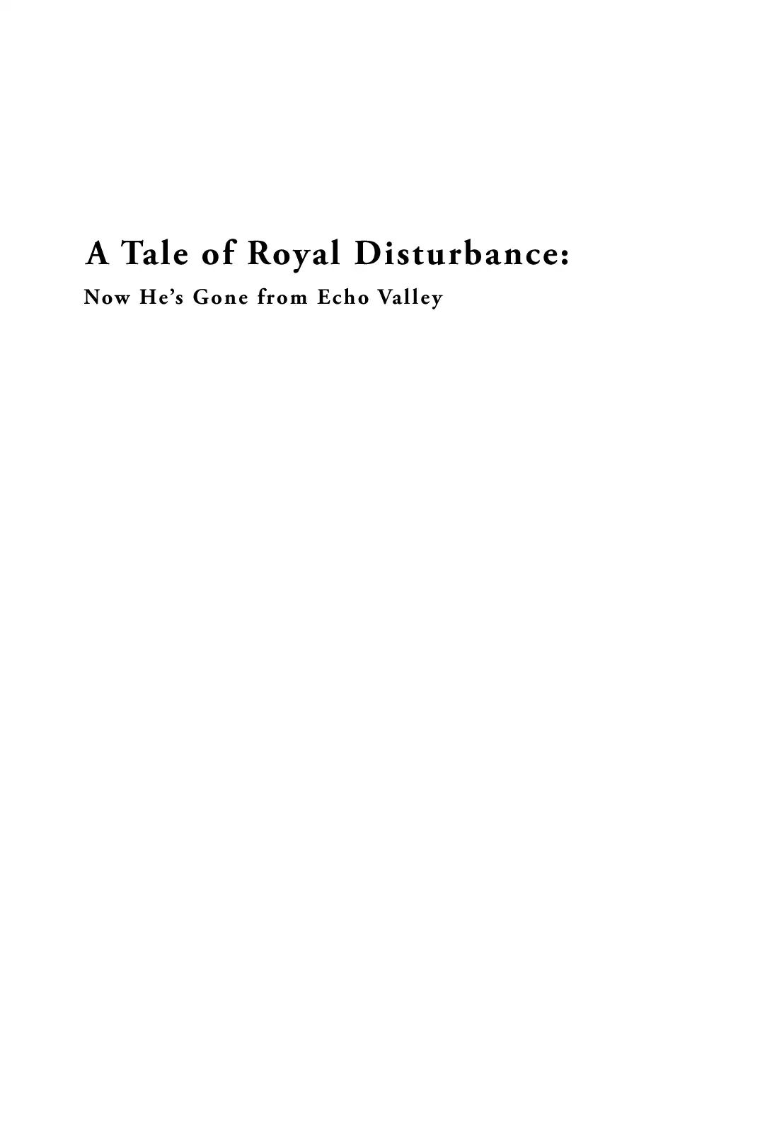 A Tale Of Royal Disturbance: Now He's Gone From Echo Valley Chapter 1 #7