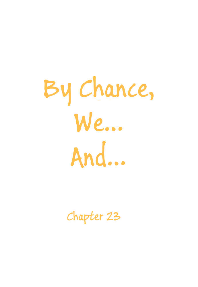 By Chance, We... And... Chapter 23 #5