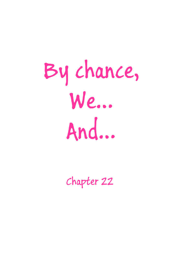 By Chance, We... And... Chapter 22 #10